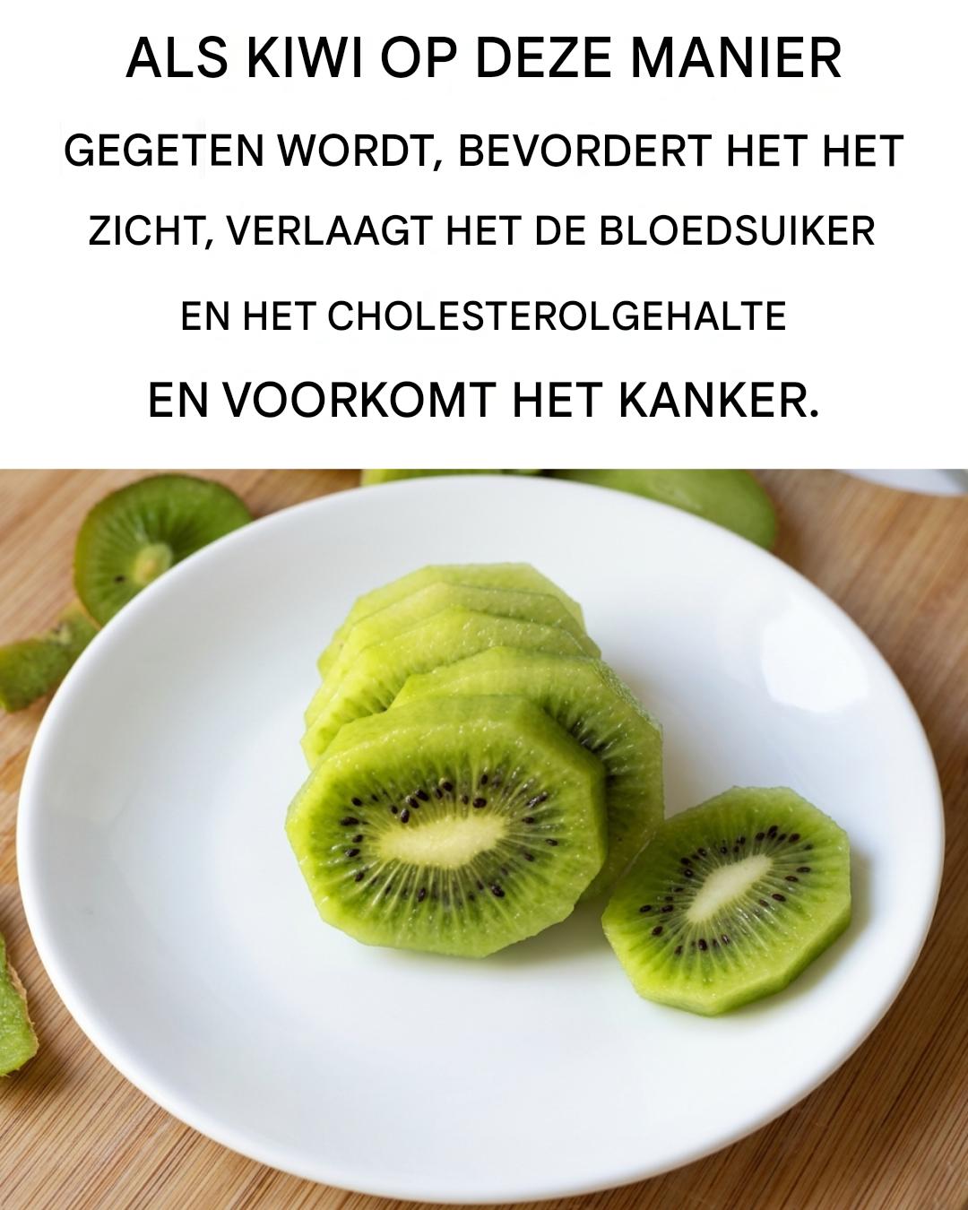Kiwi: rijk aan vezels, verlicht constipatie, verlaagt de bloeddruk en versterkt het immuunsysteem.