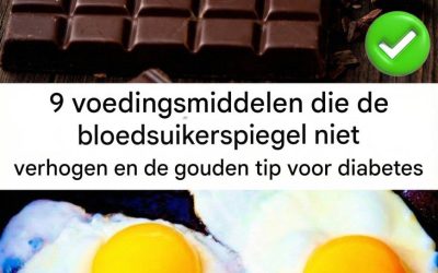 9 voedingsmiddelen die de bloedsuikerspiegel niet verhogen en de gouden tip voor diabetes