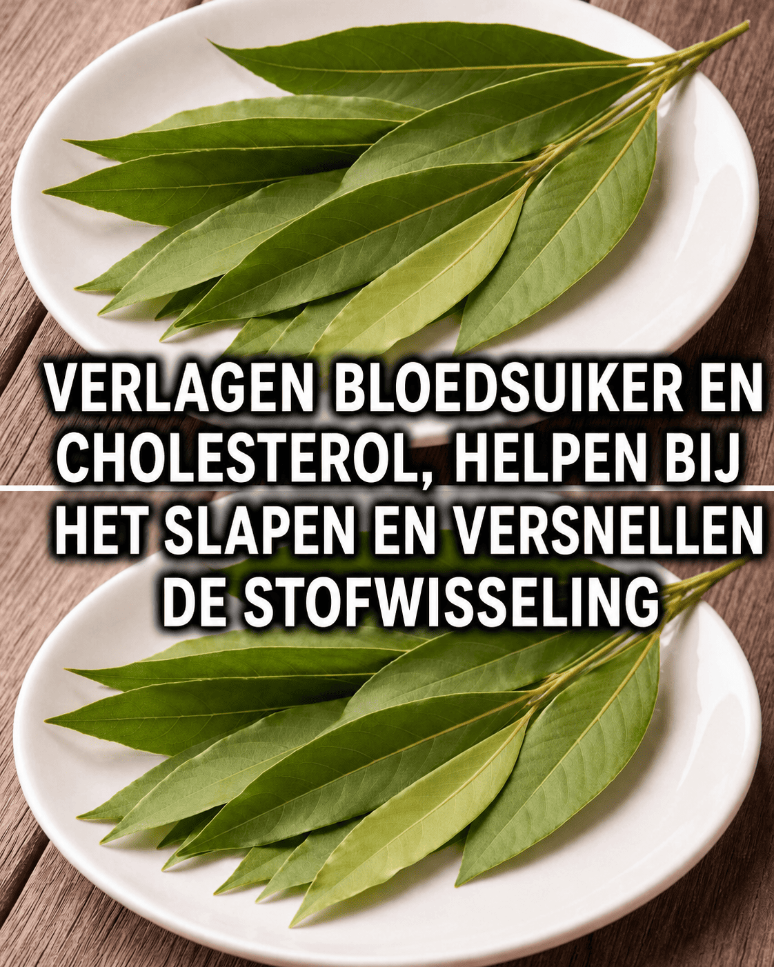 Laurierblaadjes: verlagen de bloeddruk, bloedsuiker en cholesterol en verhelpen slapeloosheid.