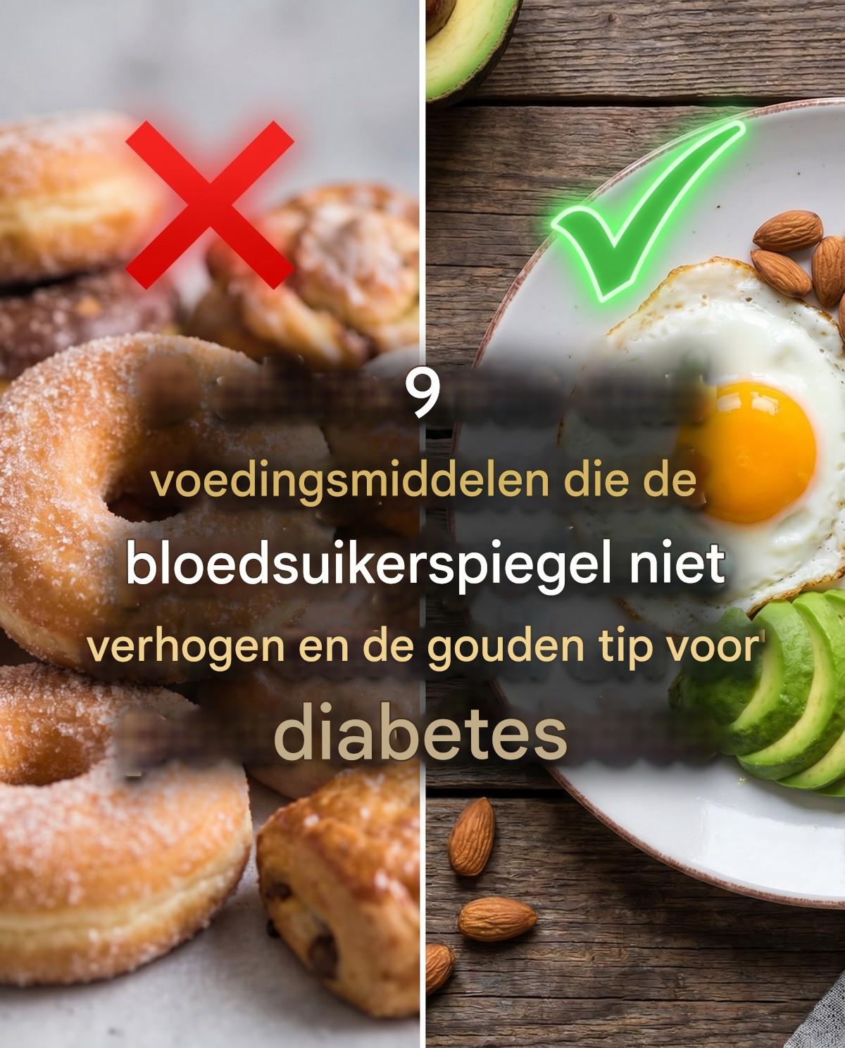 9 voedingsmiddelen die de bloedsuikerspiegel niet verhogen en de gouden tip voor diabetes