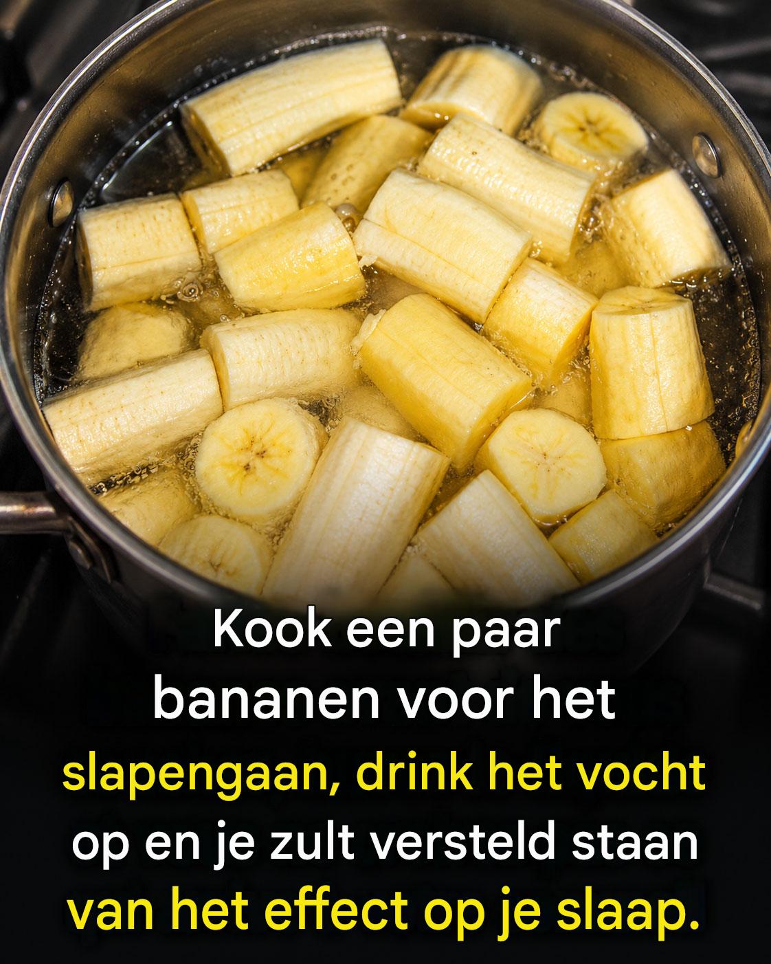 Kook een paar bananen voor het slapengaan, drink het vocht op en je zult versteld staan ​​van het effect op je slaap.